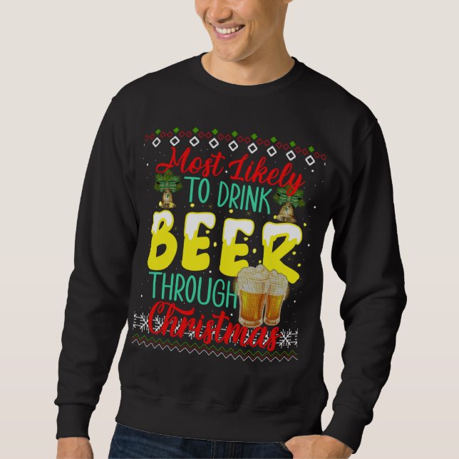 Most Likely to Drink Beer Though Christmas Ugly Sw Sweatshirt (Front)