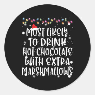 Most Likely To Drink Hot Chocolate Christmas Famil Classic Round Sticker