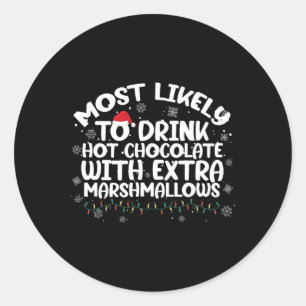 Most Likely To Drink Hot Chocolate Christmas Famil Classic Round Sticker