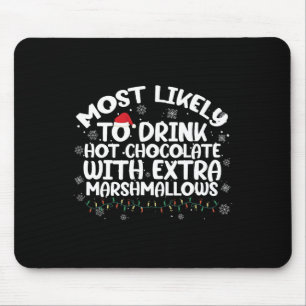 Most Likely To Drink Hot Chocolate Christmas Famil Mouse Pad