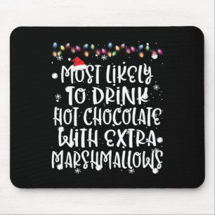 Most Likely To Drink Hot Chocolate Christmas Famil Mouse Pad
