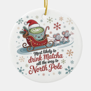 Most likely To Drink Matcha All The Way Christmas  Ceramic Tree Decoration