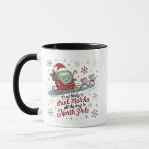 Most likely To Drink Matcha All The Way Christmas Mug