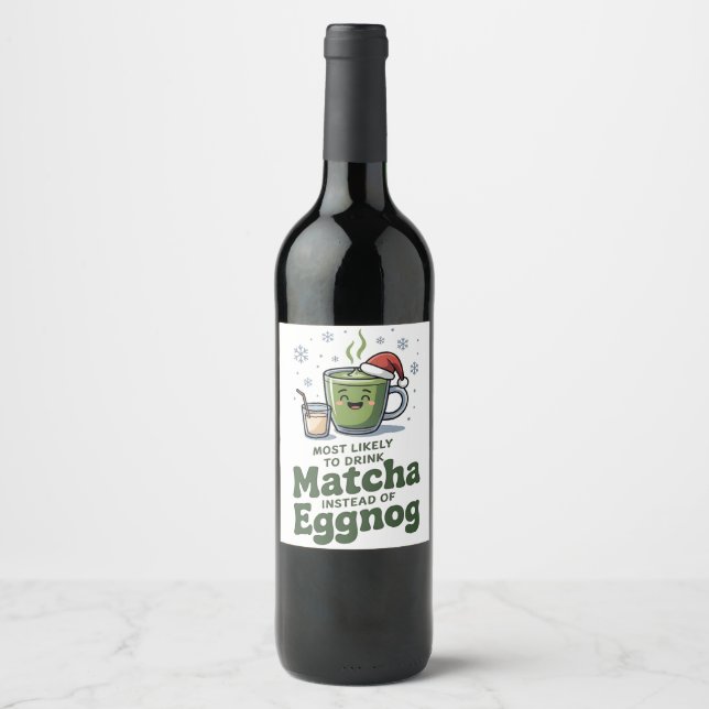 Most Likely To Drink Matcha Instead Of Eggnog Wine Label (Front)