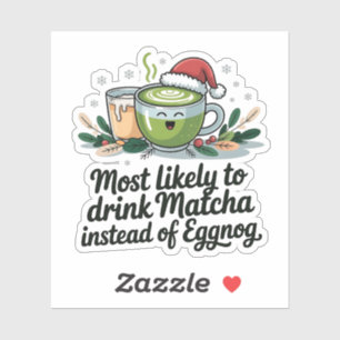 Most Likely to Drink Matcha Instead of Eggnog Xmas