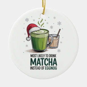 Most Likely to Drink Matcha Instead of Eggnog Xmas Ceramic Tree Decoration