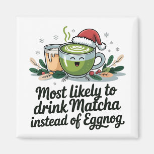 Most Likely to Drink Matcha Instead of Eggnog Xmas Magnet