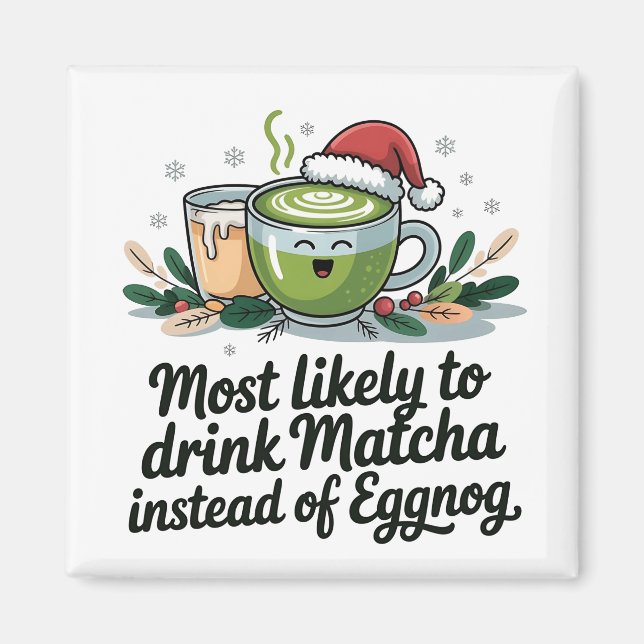 Most Likely to Drink Matcha Instead of Eggnog Xmas Magnet (Front)