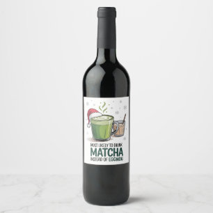 Most Likely to Drink Matcha Instead of Eggnog Xmas Wine Label