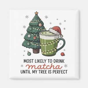 Most Likely To Drink Matcha Until my tree Perfect Magnet
