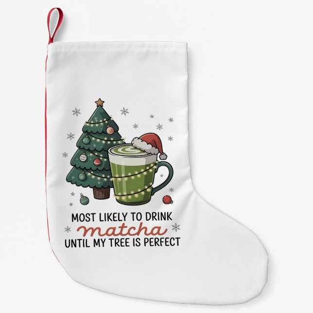 Most Likely To Drink Matcha Until my tree Perfect  Small Christmas Stocking (Front)
