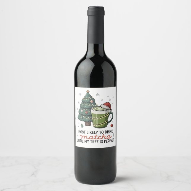 Most Likely To Drink Matcha Until my tree Perfect  Wine Label (Front)