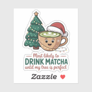 Most Likely to Drink Matcha Untill my Tree Perfect