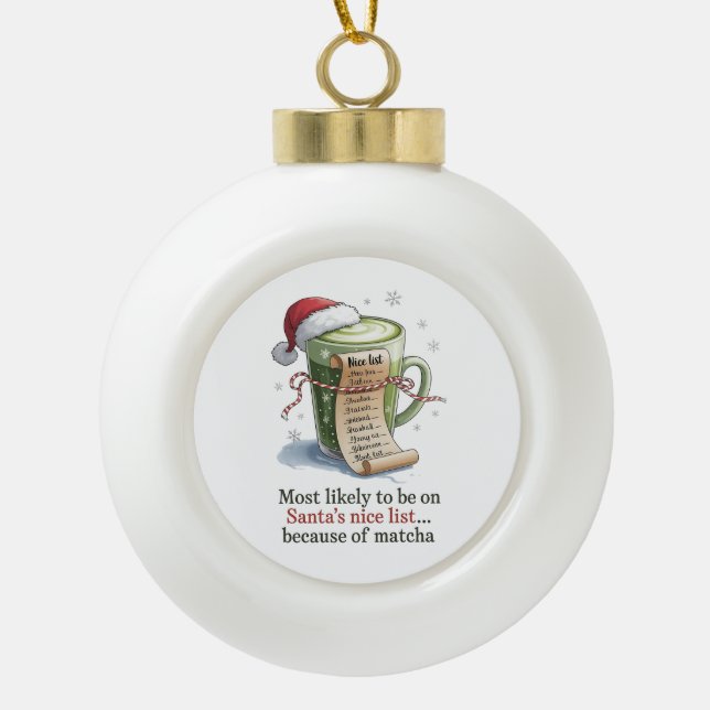 Most Likely to Drink Matcha While Everyone Else Ha Ceramic Ball Christmas Ornament (Front)