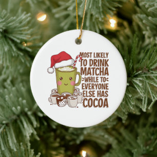 Most Likely to Drink Matcha While Everyone Else Ha Ceramic Tree Decoration