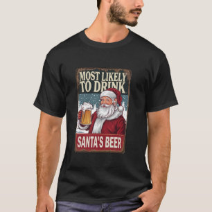 Most Likely TO DRINK SANTA S BEER Matching Christm T-Shirt