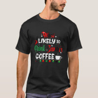 Most Likely To Drink Santa s Coffee Christmas and