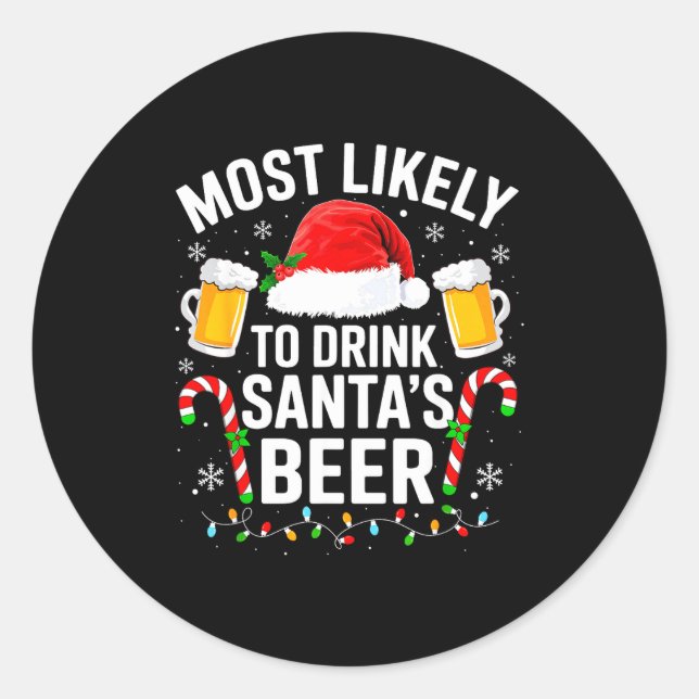 Most Likely To Drink Santa's Beer Funny Drinking C Classic Round Sticker (Front)