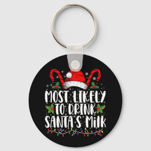 Most Likely To Drink Santa's Milk Funny Christmas  Key Ring