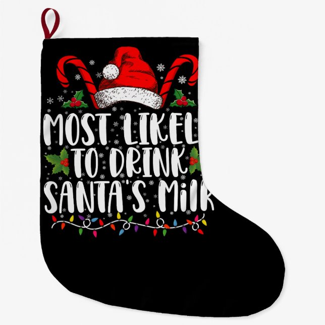 Most Likely To Drink Santa's Milk Funny Christmas  Large Christmas Stocking (Front)