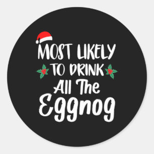 Most Likely To Drink The Eggnog Family Matching Ch Classic Round Sticker