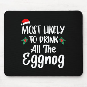Most Likely To Drink The Eggnog Family Matching Ch Mouse Pad
