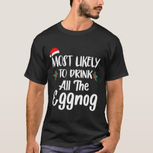 Most Likely To Drink The Eggnog Family Matching Ch T-Shirt