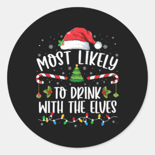 Most Likely To Drink With The Elves Elf Drinking C Classic Round Sticker