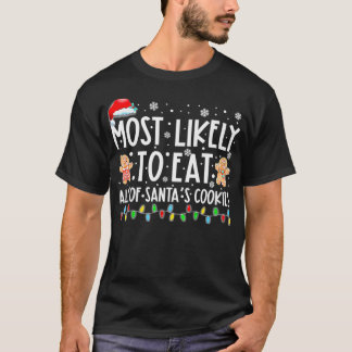 Most Likely To Eat All Of Santa's Cookies Funny Ch T-Shirt