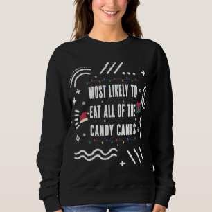 Most Likely To Eat All Of The Candy Canes Christma Sweatshirt