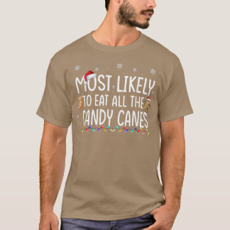 Most Likely To Eat All The Candy Canes Family Chri T-Shirt