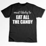 Most Likely To Eat All The Candy Funny Halloween T-Shirt<br><div class="desc">Most Likely To Eat All The Candy Funny Halloween</div>