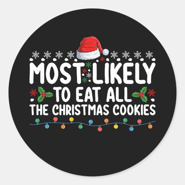 Most Likely To Eat All The Christmas Cookies Holid Classic Round Sticker (Front)