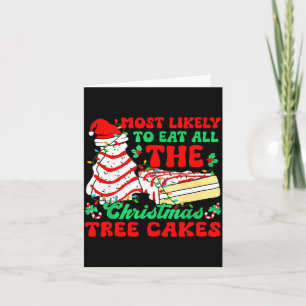 Most Likely To Eat All The Christmas Tree Cakes -  Card