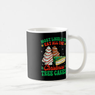 Most Likely To Eat All The Christmas Tree Cakes De Coffee Mug