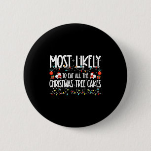 Most Likely To Eat All The Christmas Tree Cakes Fa 6 Cm Round Badge