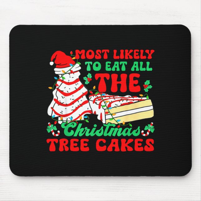 Most Likely To Eat All The Christmas Tree Cakes -  Mouse Pad (Front)