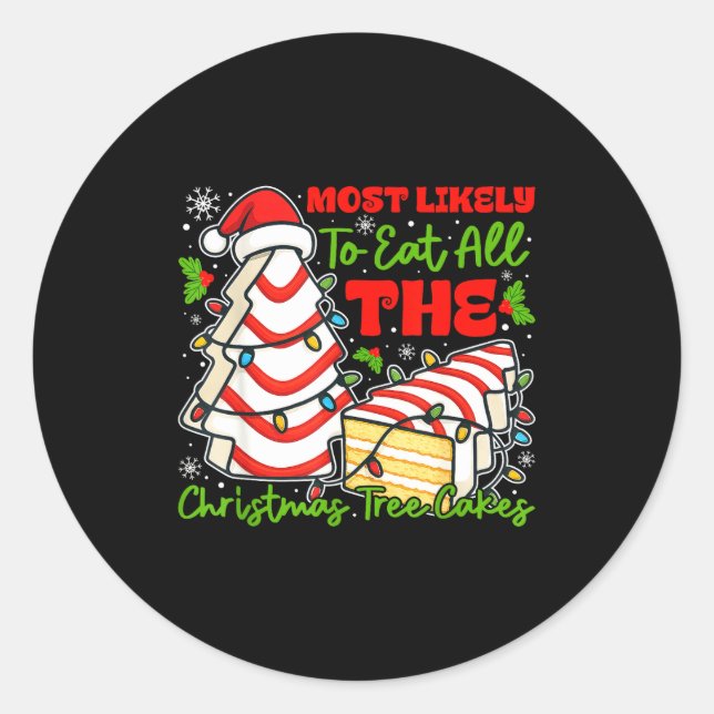 Most Likely To Eat All The Christmas Tree Cakes Re Classic Round Sticker (Front)