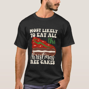 Most Likely To Eat All The Christmas Tree Cakes Re T-Shirt