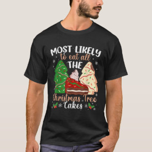 Most Likely To Eat All The Christmas Tree Cakes Re T-Shirt