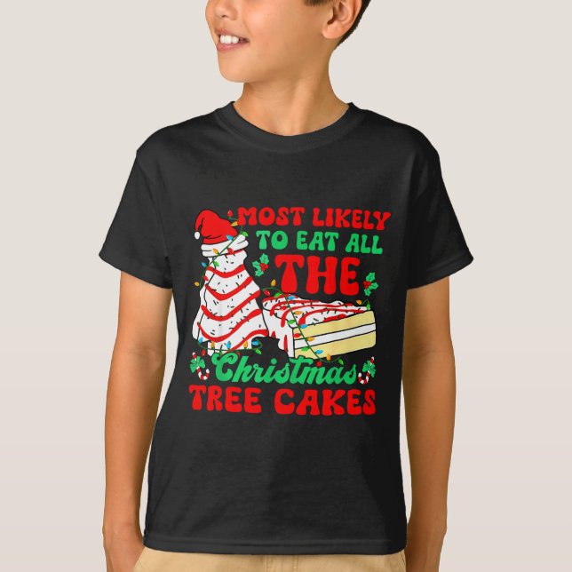 Most Likely To Eat All The Christmas Tree Cakes -  T-Shirt (Front)