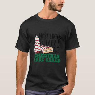 Most Likely To Eat All The Christmas Tree Cakes X T-Shirt