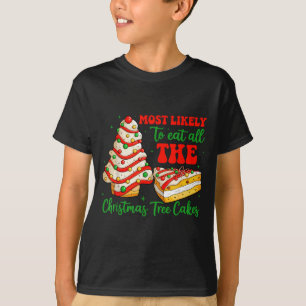 Most Likely To Eat All The Christmas Tree Cakes Xm T-Shirt