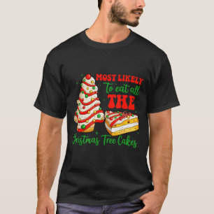 Most Likely To Eat All The Christmas Tree Cakes Xm T-Shirt