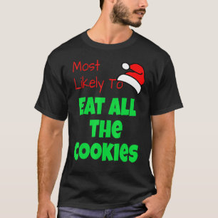 Most Likely To Eat All The Cookies Christmas Holid T-Shirt