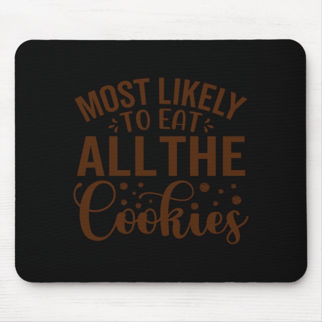 Most Likely To Eat All The Cookies  Mouse Pad (Front)