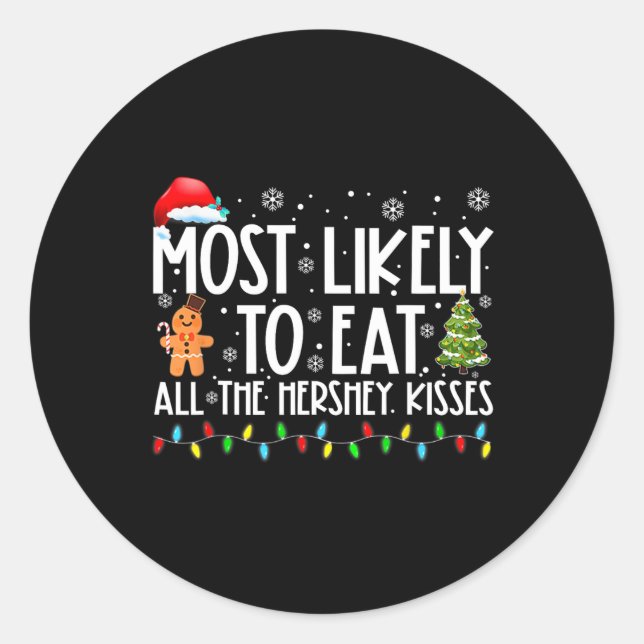 Most Likely To Eat All The Hershey Kisses Fun Xmas Classic Round Sticker (Front)
