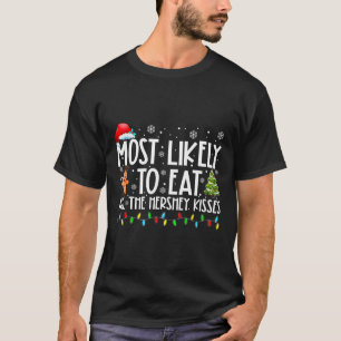 Most Likely To Eat All The Hershey Kisses Funny Xm T-Shirt