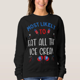 Most Likely To Eat All The Ice Cream 4th Of July F Sweatshirt
