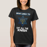 Most Likely To Eat All The Knish Menorah Family Ha T-Shirt<br><div class="desc">Most Likely To Eat All The Knish Menorah Family Hanukkah</div>